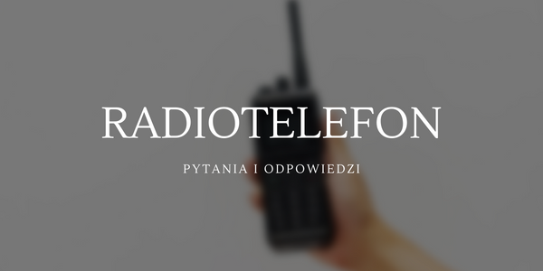 Radiotelefony - pytania i odpowiedzi