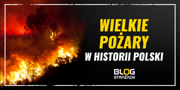 Wielkie pożary w nowoczesnej historii Polski: Przegląd największych katastrof i ich konsekwencji