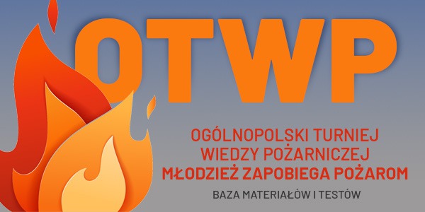 OTWP - Ogólnopolski Turniej Wiedzy Pożarniczej . Młodzież zapobiega pożarom . Baza materiałów i testów